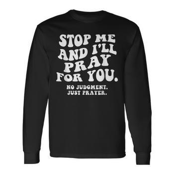 Stop Me And I'll Pray For You No Judgment Just Prayer Hoodie