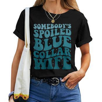 Somebody's Spoiled Blue Collar Girlfriend On Back Women T-shirt...