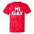 Sarcastic Saying Lgbt Pride Homosexual Hi Gay Tie-Dye T-shirts RedTie-Dye