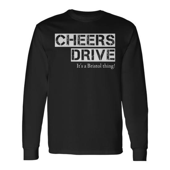 Cheers Drive It's A Bristol Thing Bristol Saying Long Sleeve T