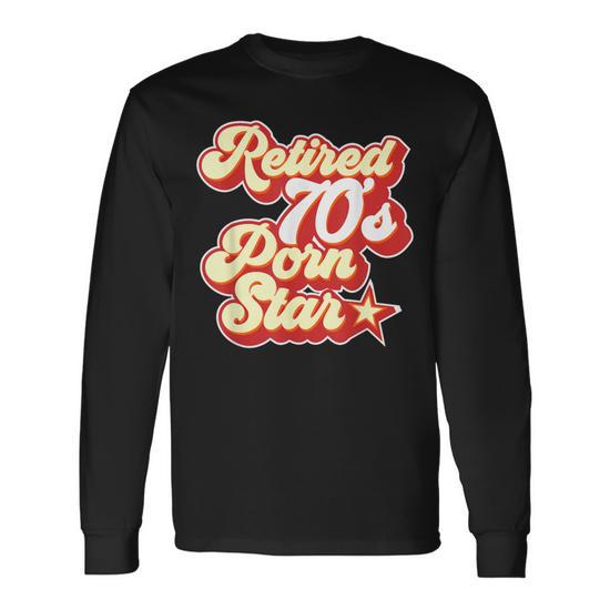 Birthday Retired 70S Porn Star Long Sleeve T-Shirt - Monsterry