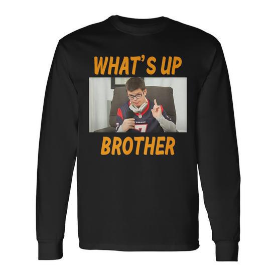 Sketch Streamer Whats Up Brother Long Sleeve T-Shirt - Monsterry