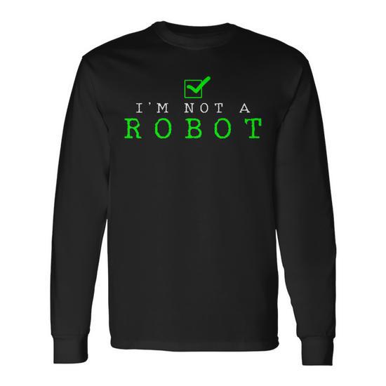 I'm Not A Robot Computer Nerd Geek Ai Long Sleeve T-Shirt - Monsterry