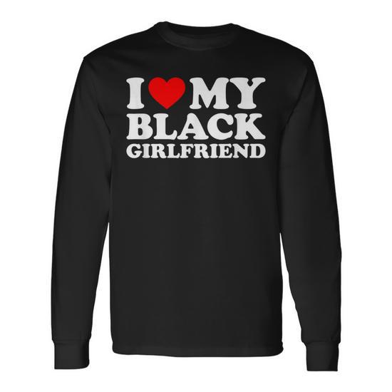 I Love My Black Girlfriend Long Sleeve T-Shirt - Monsterry