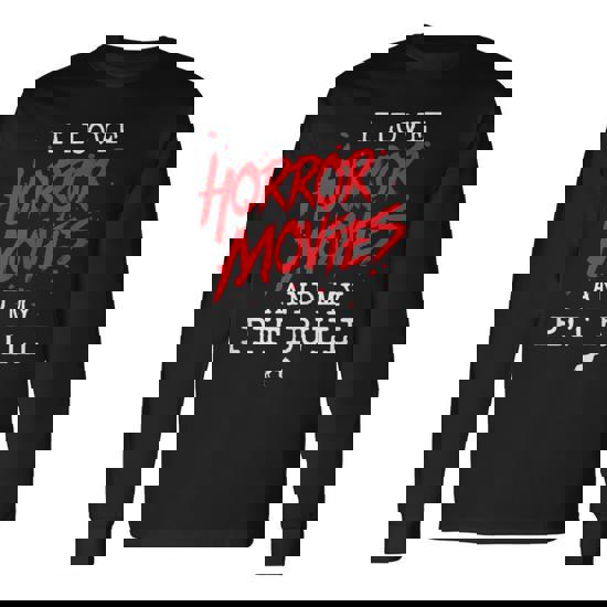 I Love Horror Movies And My Pit Bull For Dog Owner Film Buff Long Sleeve T-Shirt