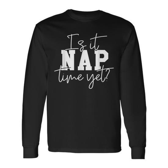 Nap Time Nap Outfit Napping Attire Naps Long Sleeve T-Shirt