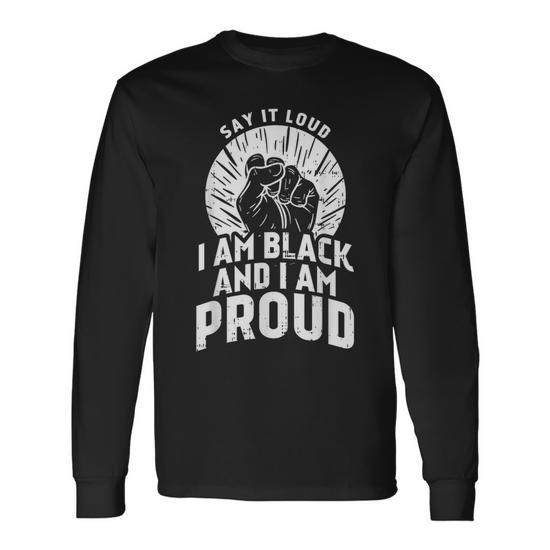 Say It Loud Black Proud History Month African Pride Long Sleeve T