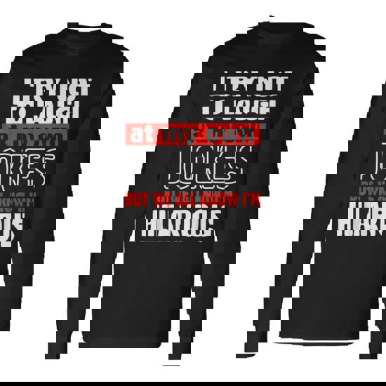 I Try Not To Laugh At My Own Jokes T-Shirt Comedian Gift I Try Not To Laugh At My Own Jokes T-Shirt Comedian Gift