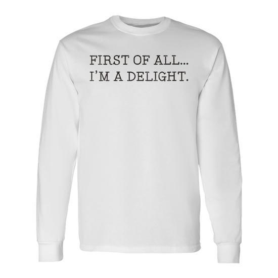 First Of All I'm A Delight Long Sleeve T-Shirt - Seseable