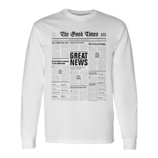 The Good Times Newspaper Journalism Motivation Long Sleeve T Shirt Monsterry