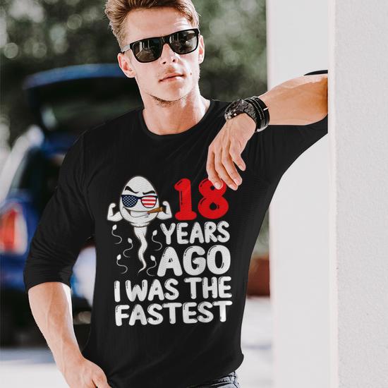 18 Years Ago I Was The Fastest 18Th Birthday Gag Men Long Sleeve T