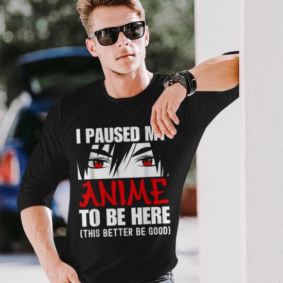 I Paused My Anime To Be Here Anime Lover Long Sleeve T-Shirt