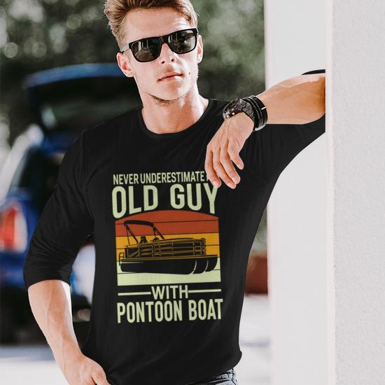 Never Underestimate An Old Guy With A Pontoon Boat Captain Long