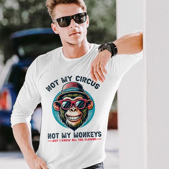 Not My Circus Not My Monkeys But I Know All The Clowns Men Long