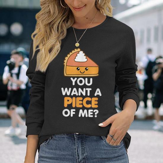 You Want A Piece Of Me Pumpkin Pie Thanksgiving Day Long Sleeve T-Shirt -  Monsterry