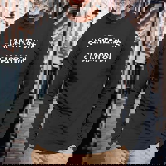 Champagne Champion For Champagne Lovers Long Sleeve T Shirt Monsterry