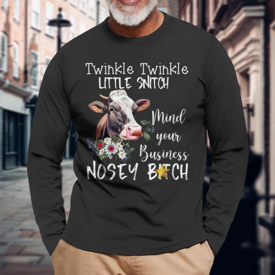 Cow Twinkle Twinkle Little Snitch Mind Your Business Nosey Long Sleeve T- Shirt - Monsterry