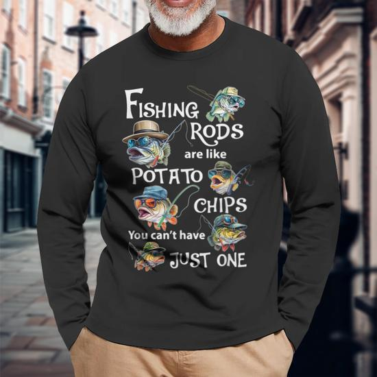Fishing Rods Are Like Potato Chips You Can't Have Just One Tshirt Men
