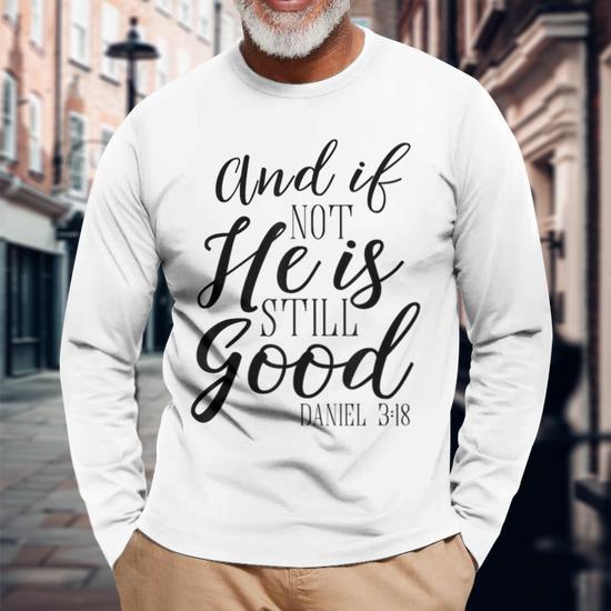 And If Not He Is Still Good Scripture Bible Verse Long Sleeve T 