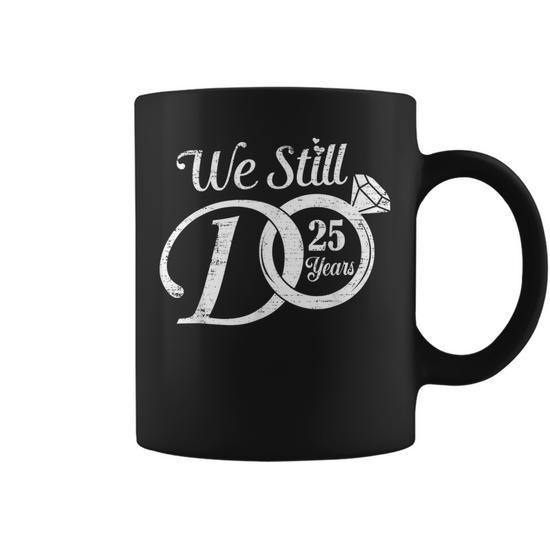 We Still Do 25 Years Couple 25Th Wedding Anniversary Coffee Mug - Monsterry