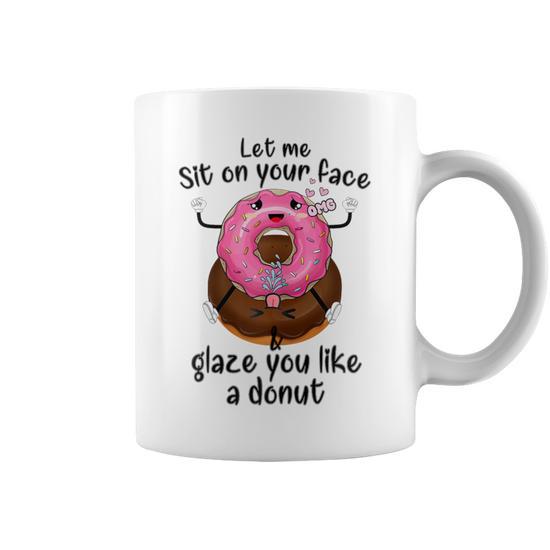 Rude Sit On Your Face Like A Donut Humor Quote Coffee Mug - Thegiftio