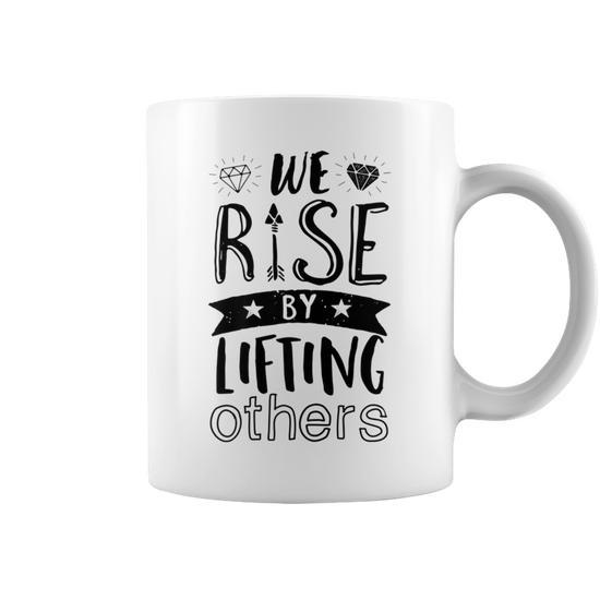 Inspirational Quotes We Rise By Lifting Others Coffee Mug - Monsterry