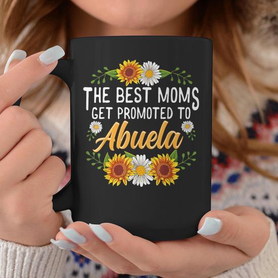 The Best Moms Get Promoted To Abuela New Abuela Coffee Mug - Monsterry