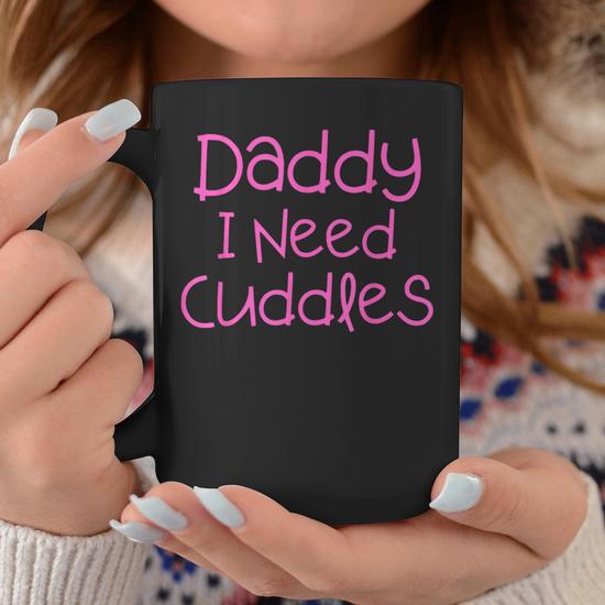 Daddy I Need Cuddles Ddlg Bdsm Fetish Abdl Littlespace Coffee Mug -  Monsterry