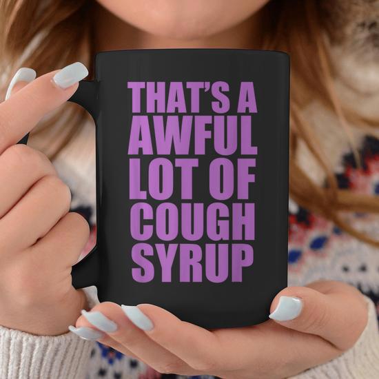 That's A Awful Lot Of Cough Syrup Coffee Mug - Seseable