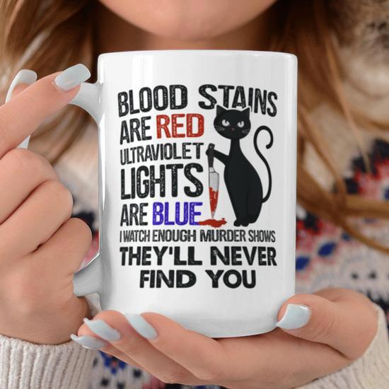 Blood Stains Are Red Ultraviolet Lights Are Blue Cat Murder Coffee Mug -  Monsterry