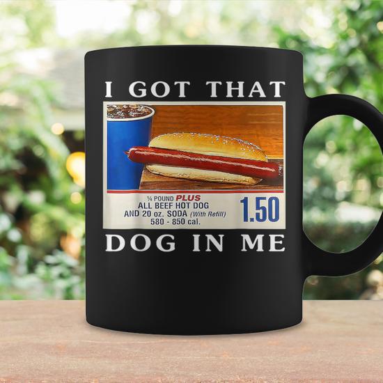 I Got That Dog In Me Hot Dogs Combo Coffee Mug - Monsterry
