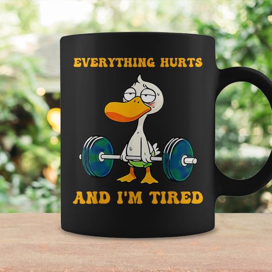 Everything Hurts And I'm Tired Duck Fitness Coffee Mug - Seseable