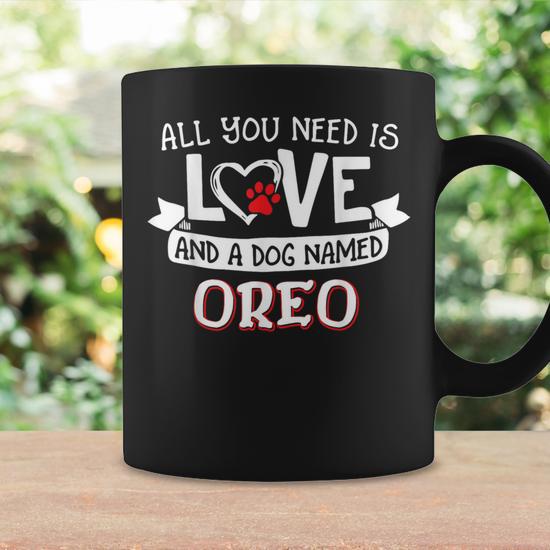 All You Need Is Love And A Dog Named Oreo Small Large Coffee Mug - Monsterry