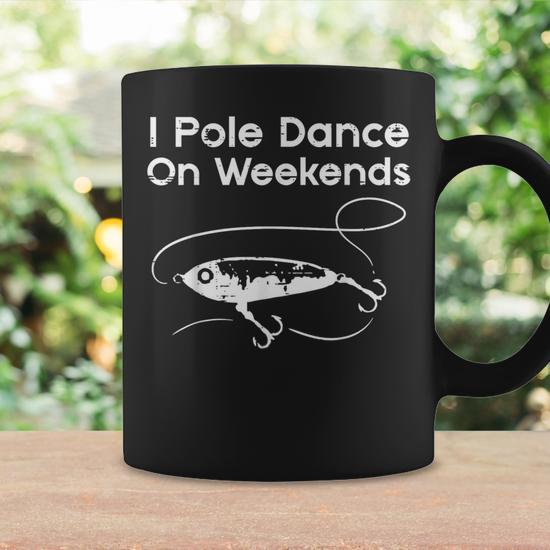 Pole Dance On Weekends Fishing Gag Fisherman Women Coffee Mug