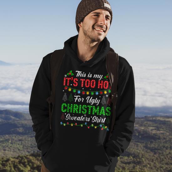 This Is My It s Too Hot For Ugly Christmas Sweaters Xmas Men Hoodie Seseable UK