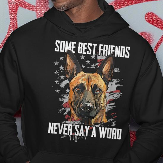 Belgian Malinois Some Best Friends Never Say A Word Hoodie Monsterry