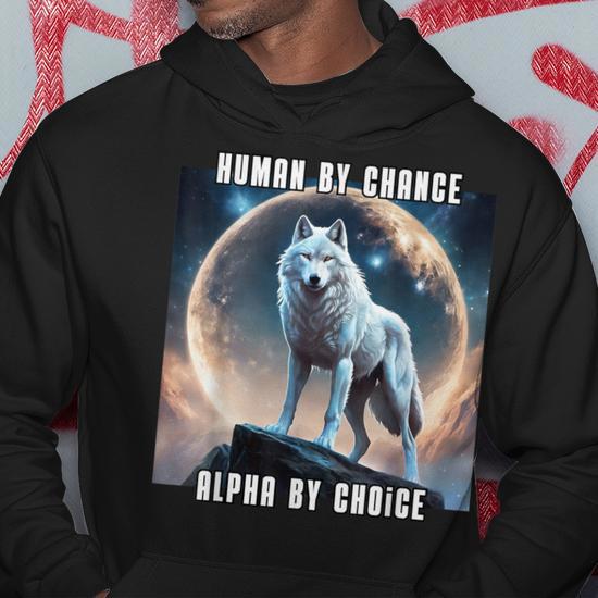 Human By Chance Alpha By Choice Cool Alpha Wolf Meme Hoodie Thegiftio UK