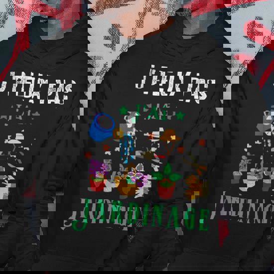 Sweat Jardin | J'peux Pas Mon Jardin M'attend | Sweat Et Sweat à Capuche Unisex | Humour - Fun - Drôle - France