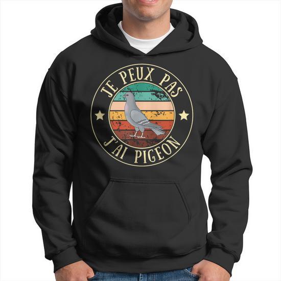 Sweat à Capuche Je Peux Pas J’ai Pigeon - Humour Drôle Idée Cadeau Homme Femme