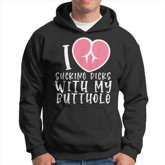 I Love Sucking Dicks With My Butthole Hoodie Seseable UK