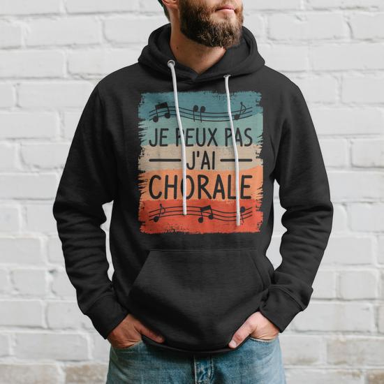 Sweat à Capuche 'Je Peux Pas J'ai Chorale' - Cadeau Humoristique Pour Choriste, Chanteur, Passionné De Chant