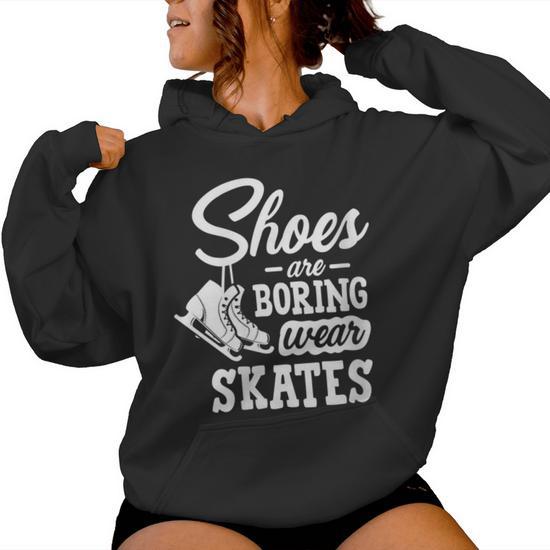 Shoes Are Boring Wear Skates Figure Skating Ice Rink Women Hoodie Monsterry