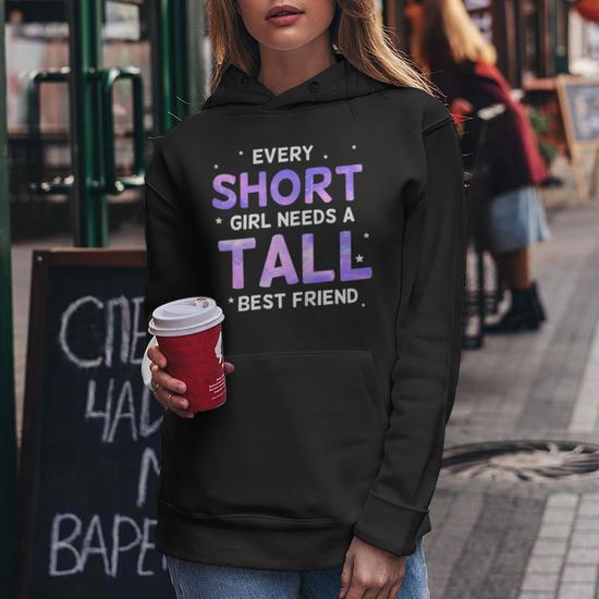 Every Short Girl Needs A Tall Friend Best Friends Women Hoodie Monsterry