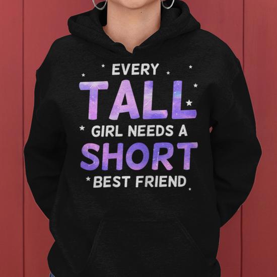 Every tall girl needs a short best friend hoodie best sale