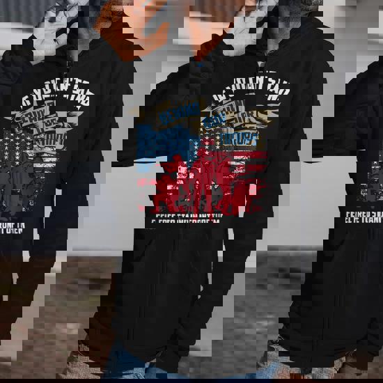 If You Can’t Stand Behind Our Troops Veteran T-Shirt T-Shirt Zip