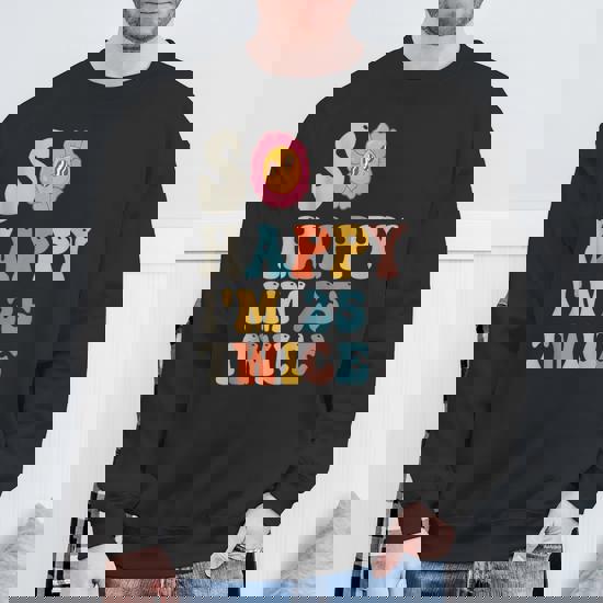 So Happy I'm Twenty Five 25 Twice 50Th Birthday Sweatshirt | Mazezy DE