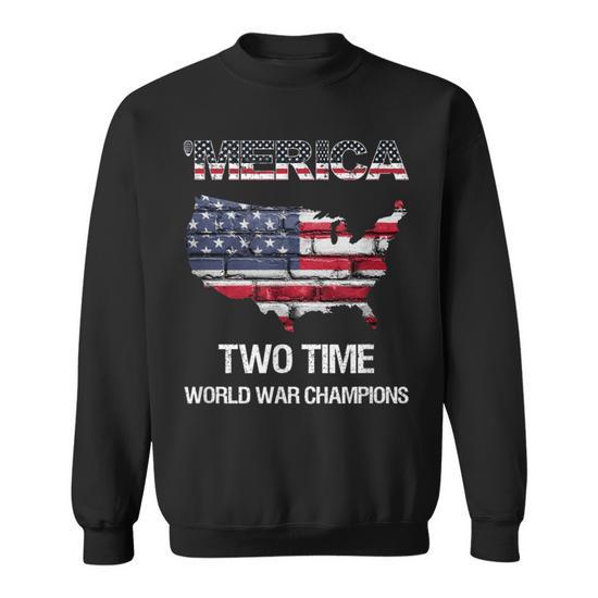 Merica Two Time World War Champions Champs Sweatshirt Monsterry