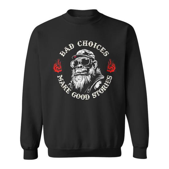 Bad choices make good stories sweatshirt sale