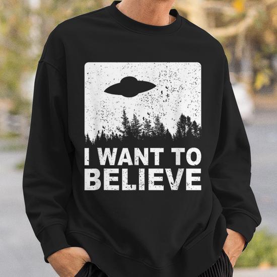 Alien Ufo Hunter Fun Alien Spaceship I Want To Believe Sweatshirt Monsterry