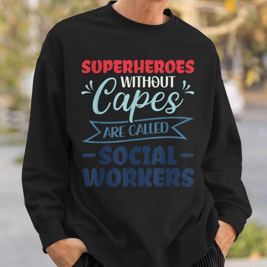 Superheroes Without Capes Are Called Social Worker Sweatshirt Monsterry